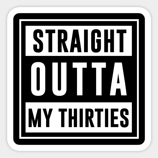 Straight outta my thirties Sticker by newledesigns